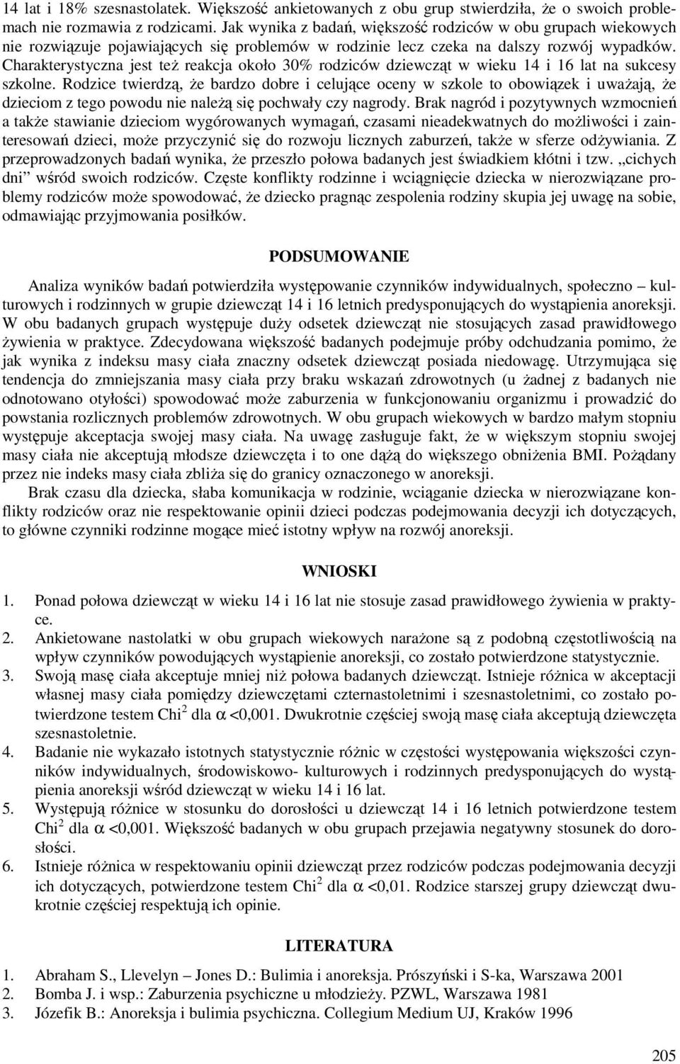 Charakterystyczna jest też reakcja około 30% rodziców dziewcząt w wieku 14 i 16 lat na sukcesy szkolne.