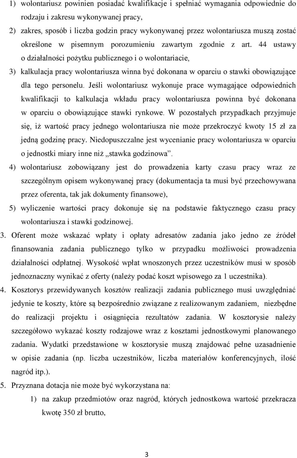 44 ustawy o działalności pożytku publicznego i o wolontariacie, 3) kalkulacja pracy wolontariusza winna być dokonana w oparciu o stawki obowiązujące dla tego personelu.