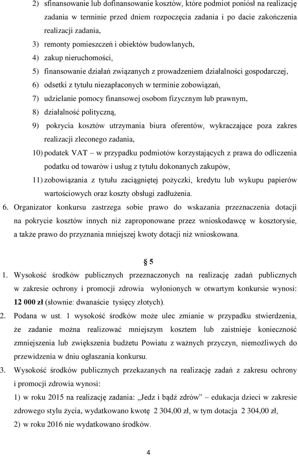 pomocy finansowej osobom fizycznym lub prawnym, 8) działalność polityczną, 9) pokrycia kosztów utrzymania biura oferentów, wykraczające poza zakres realizacji zleconego zadania, 10) podatek VAT w