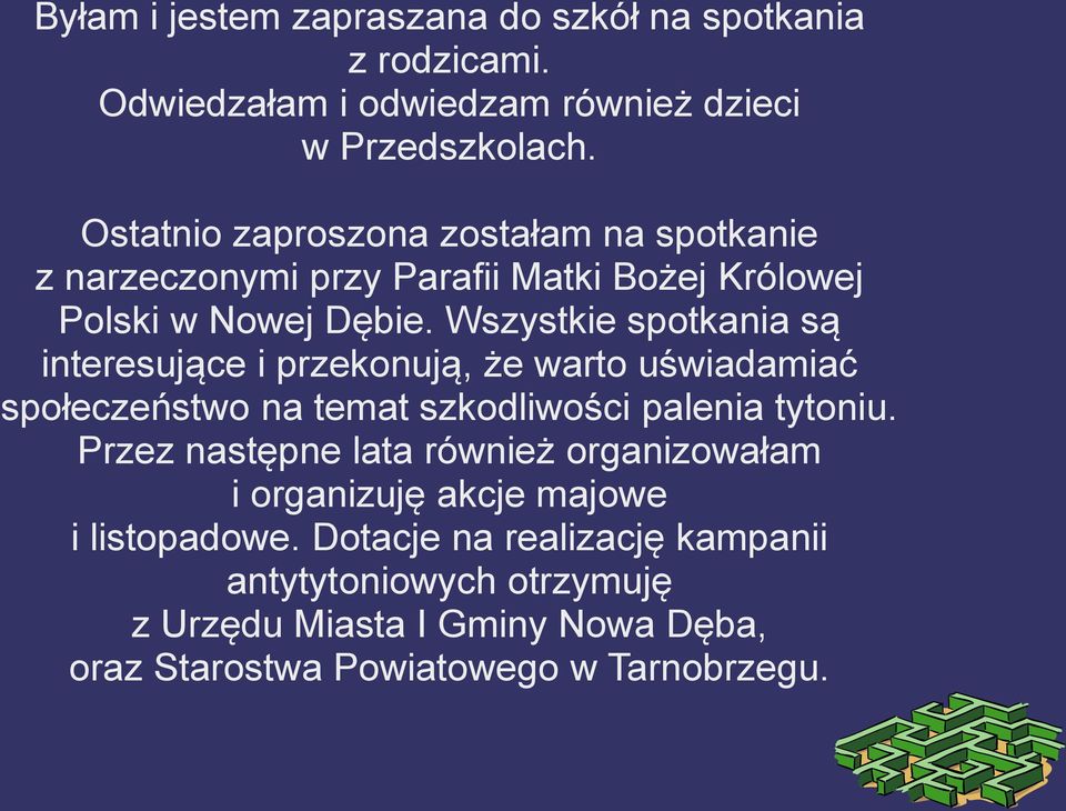 Wszystkie spotkania są interesujące i przekonują, że warto uświadamiać społeczeństwo na temat szkodliwości palenia tytoniu.