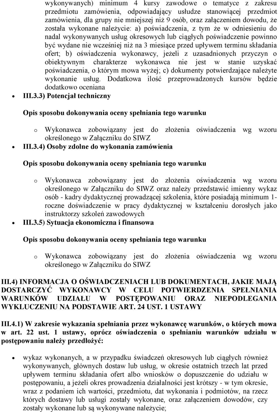 upływem terminu składania ofert; b) oświadczenia wykonawcy, jeżeli z uzasadnionych przyczyn o obiektywnym charakterze wykonawca nie jest w stanie uzyskać poświadczenia, o którym mowa wyżej; c)