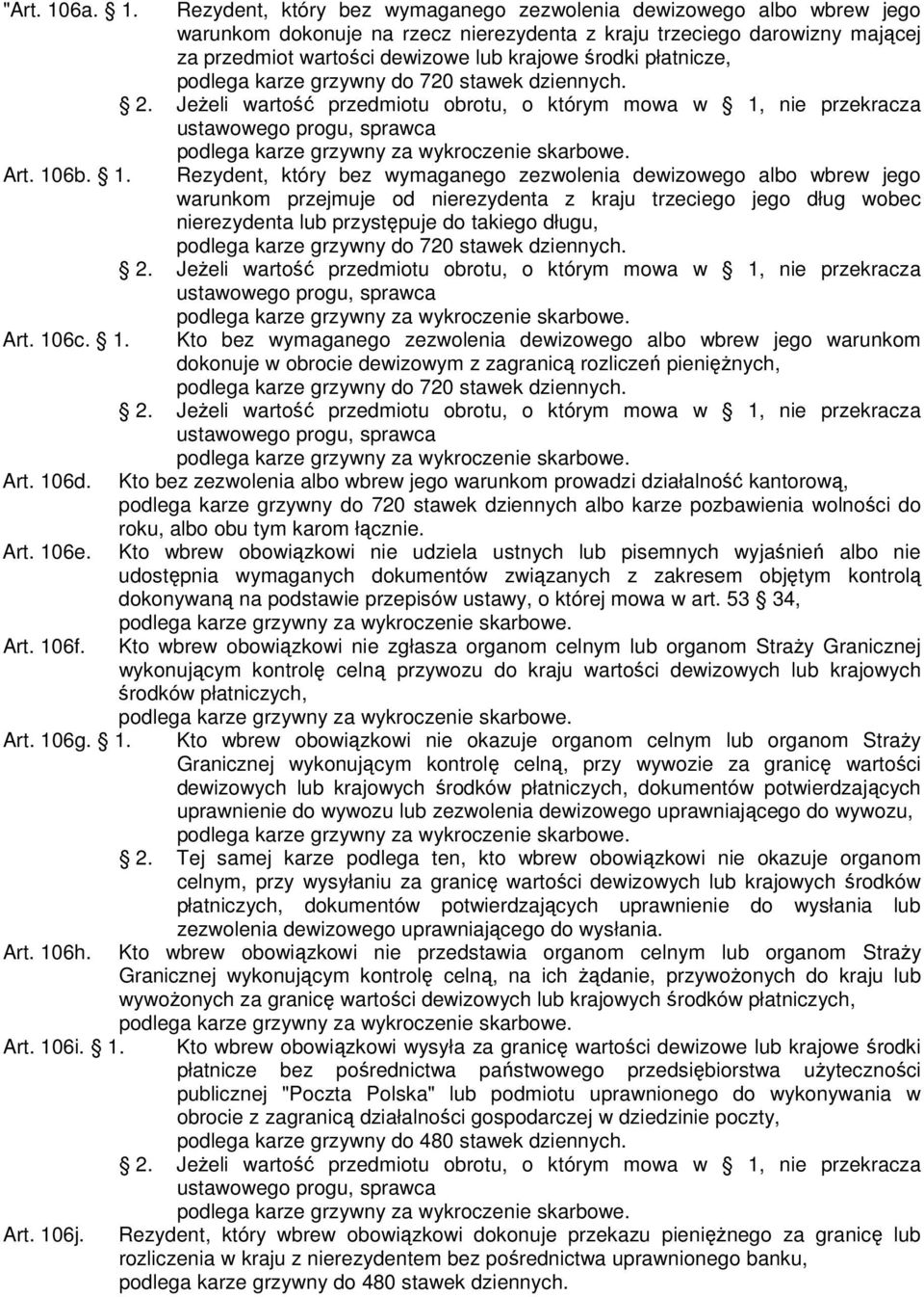 Rezydent, który bez wymaganego zezwolenia dewizowego albo wbrew jego warunkom dokonuje na rzecz nierezydenta z kraju trzeciego darowizny mającej za przedmiot wartości dewizowe lub krajowe środki