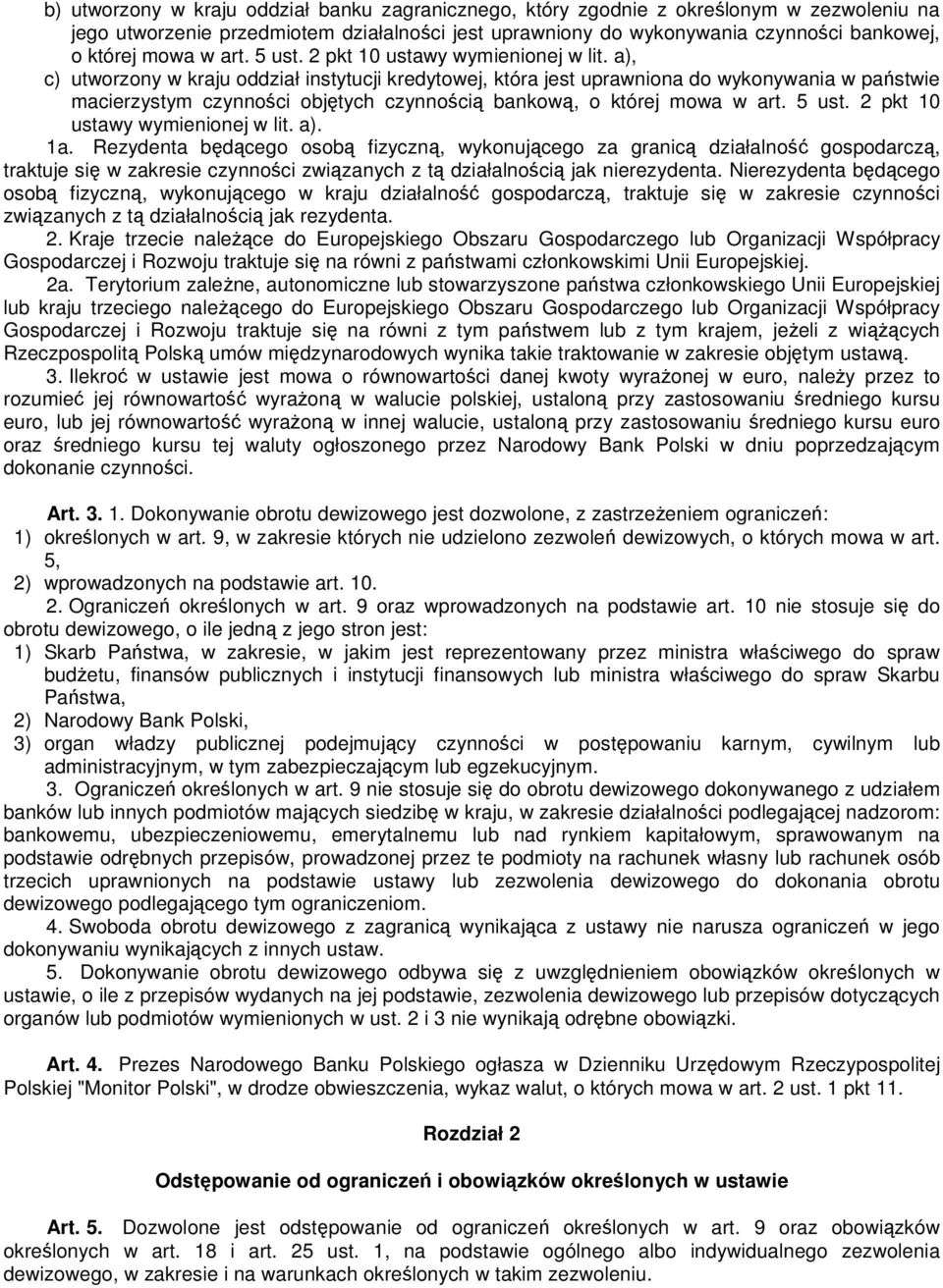 a), c) utworzony w kraju oddział instytucji kredytowej, która jest uprawniona do wykonywania w państwie macierzystym czynności objętych czynnością bankową, o której mowa  a). 1a.