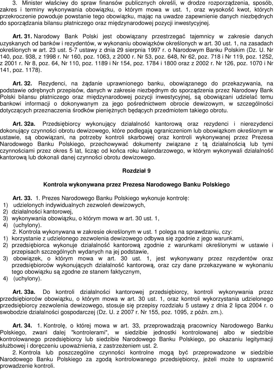 inwestycyjnej. Art. 31. Narodowy Bank Polski jest obowiązany przestrzegać tajemnicy w zakresie danych uzyskanych od banków i rezydentów, w wykonaniu obowiązków określonych w art. 30 ust.