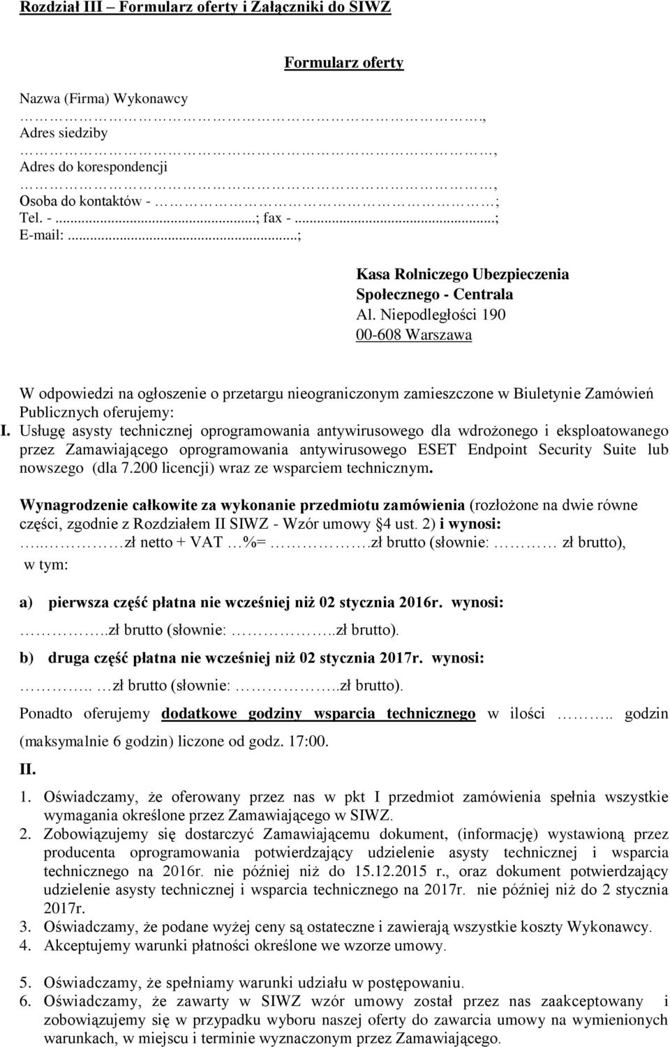 Niepodległości 190 00-608 Warszawa W odpowiedzi na ogłoszenie o przetargu nieograniczonym zamieszczone w Biuletynie Zamówień Publicznych oferujemy: I.