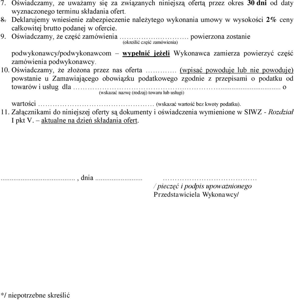 . powierzona zostanie (określić część zamówienia) podwykonawcy/podwykonawcom wypełnić jeżeli Wykonawca zamierza powierzyć część zamówienia podwykonawcy. 10. Oświadczamy, że złożona przez nas oferta.