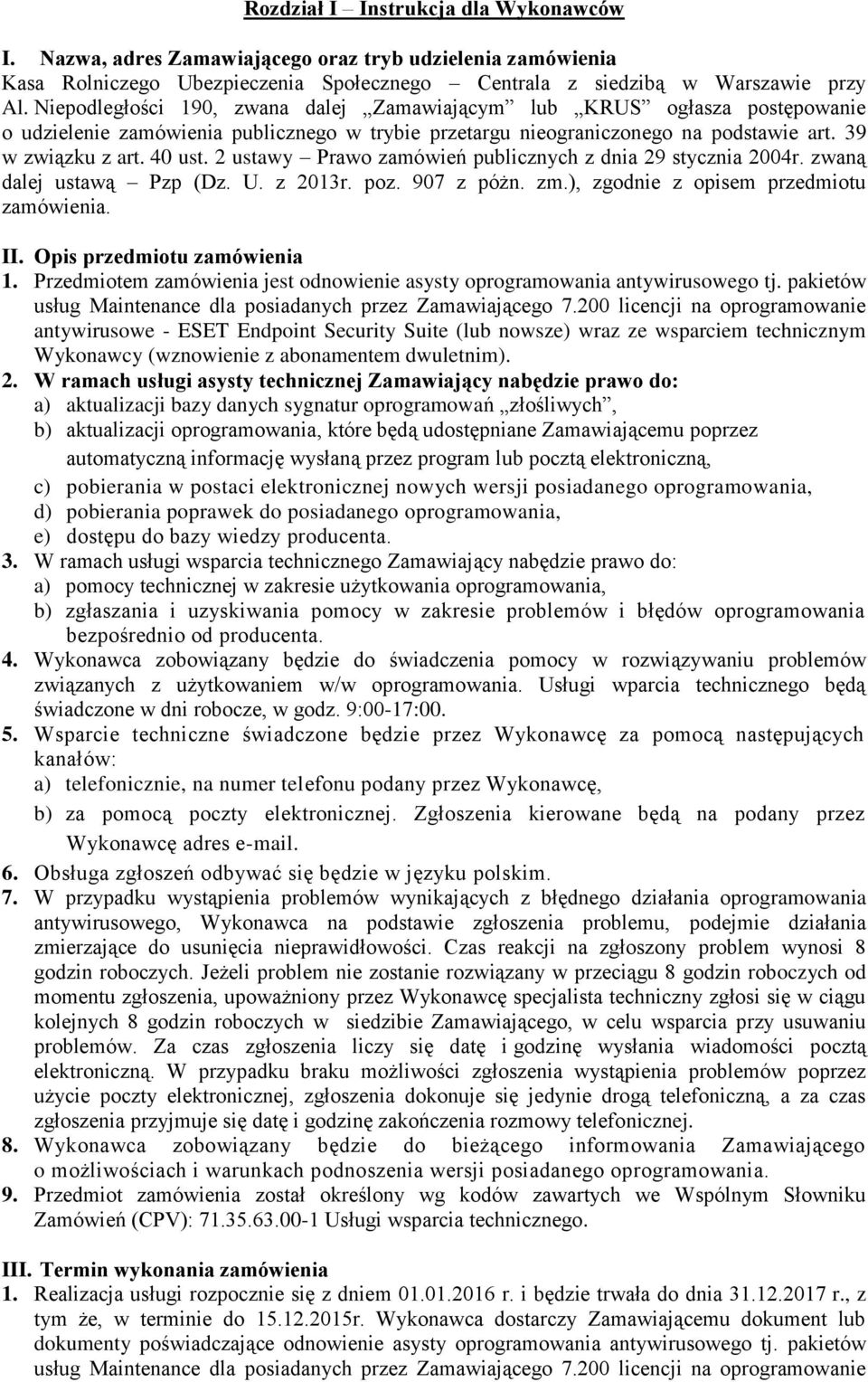 2 ustawy Prawo zamówień publicznych z dnia 29 stycznia 2004r. zwaną dalej ustawą Pzp (Dz. U. z 2013r. poz. 907 z póżn. zm.), zgodnie z opisem przedmiotu zamówienia. II. Opis przedmiotu zamówienia 1.