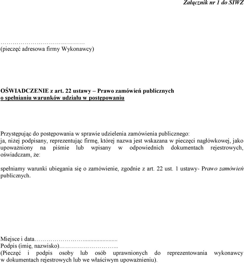 reprezentując firmę, której nazwa jest wskazana w pieczęci nagłówkowej, jako upoważniony na piśmie lub wpisany w odpowiednich dokumentach rejestrowych, oświadczam, że: