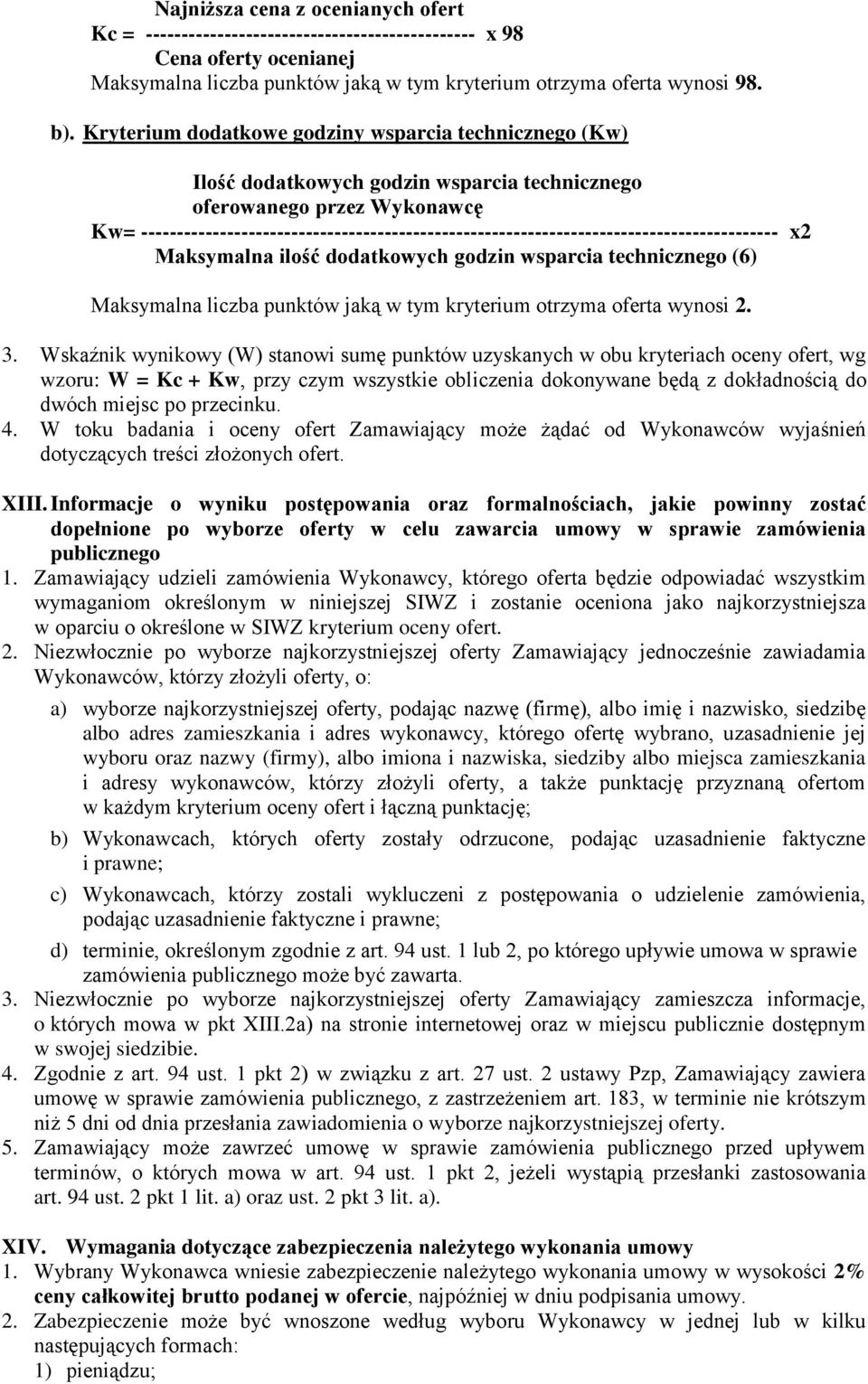 ----------------------------------------------------------------------------------------- x2 Maksymalna ilość dodatkowych godzin wsparcia technicznego (6) Maksymalna liczba punktów jaką w tym