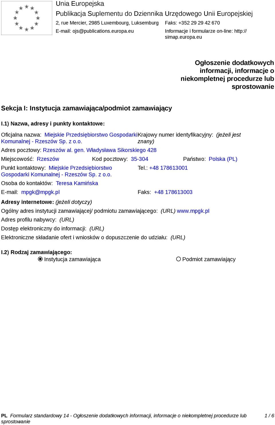 1) Nazwa, adresy i punkty kontaktowe: Oficjalna nazwa: Miejskie Przedsiębiorstwo GospodarkiKrajowy numer identyfikacyjny: (jeżeli jest Komunalnej - Rzeszów Sp. z o.o. znany) Adres pocztowy: Rzeszów al.