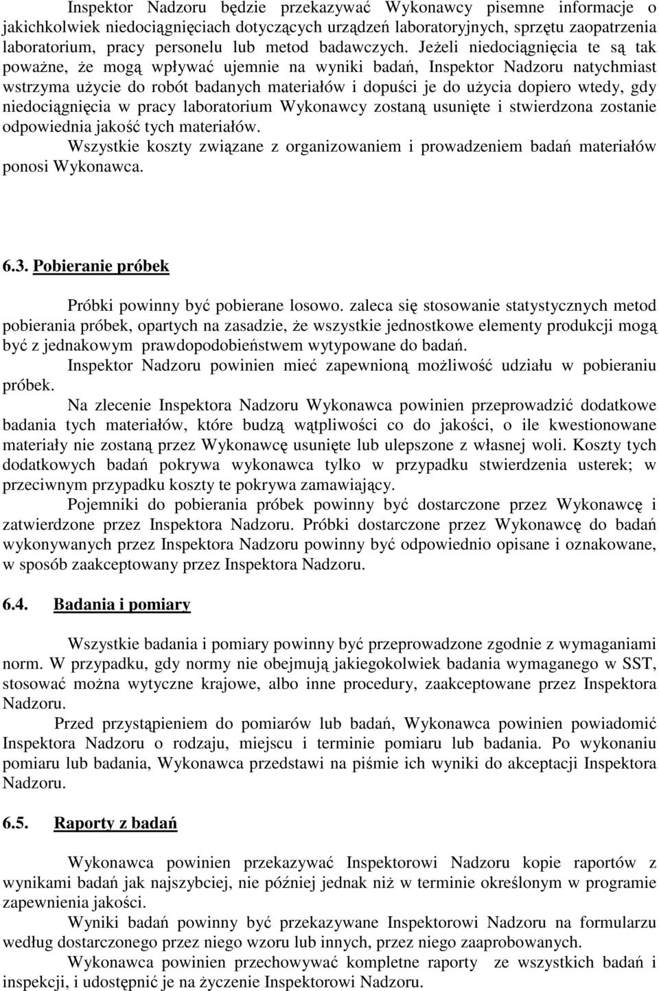 Jeeli niedocignicia te s tak powane, e mog wpływa ujemnie na wyniki bada, Inspektor Nadzoru natychmiast wstrzyma uycie do robót badanych materiałów i dopuci je do uycia dopiero wtedy, gdy