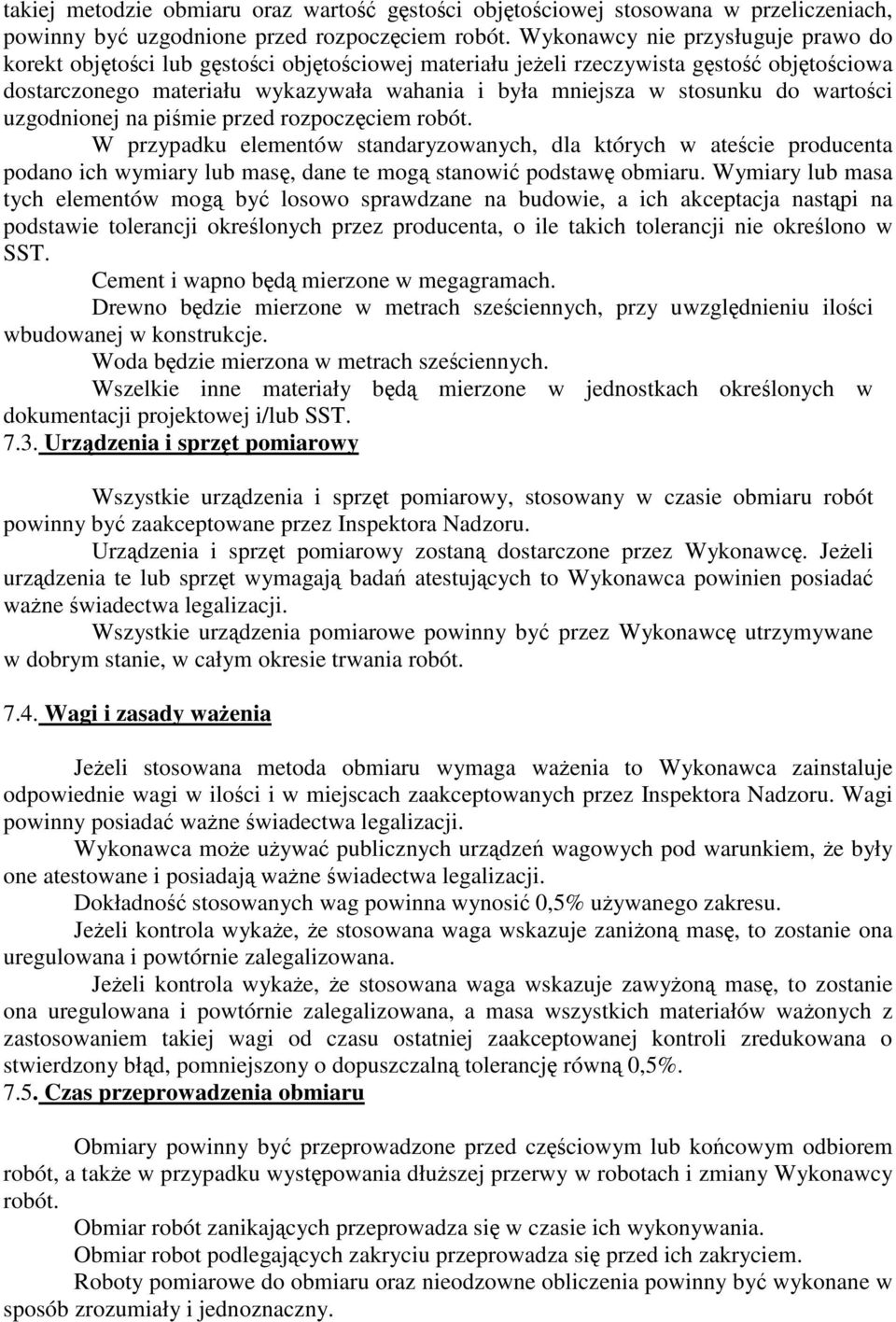 uzgodnionej na pimie przed rozpoczciem robót. W przypadku elementów standaryzowanych, dla których w atecie producenta podano ich wymiary lub mas, dane te mog stanowi podstaw obmiaru.