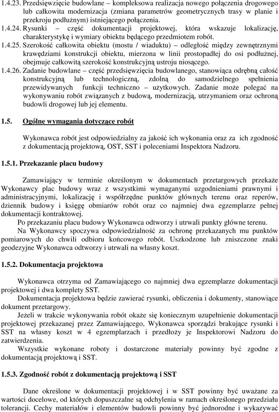 24. Rysunki cz dokumentacji projektowej, która wskazuje lokalizacj, charakterystyk i wymiary obiektu bdcego przedmiotem robót. 1.4.25.