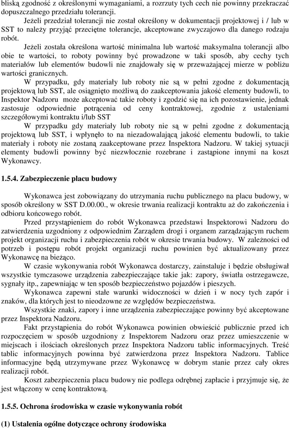 Jeeli została okrelona warto minimalna lub warto maksymalna tolerancji albo obie te wartoci, to roboty powinny by prowadzone w taki sposób, aby cechy tych materiałów lub elementów budowli nie