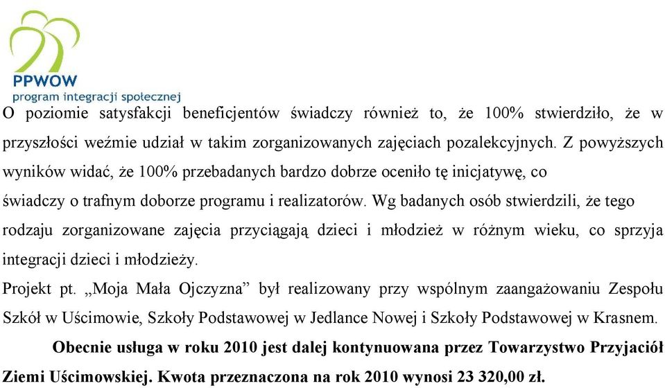 Wg badanych osób stwierdzili, że tego rodzaju zorganizowane zajęcia przyciągają dzieci i młodzież w różnym wieku, co sprzyja integracji dzieci i młodzieży. Projekt pt.