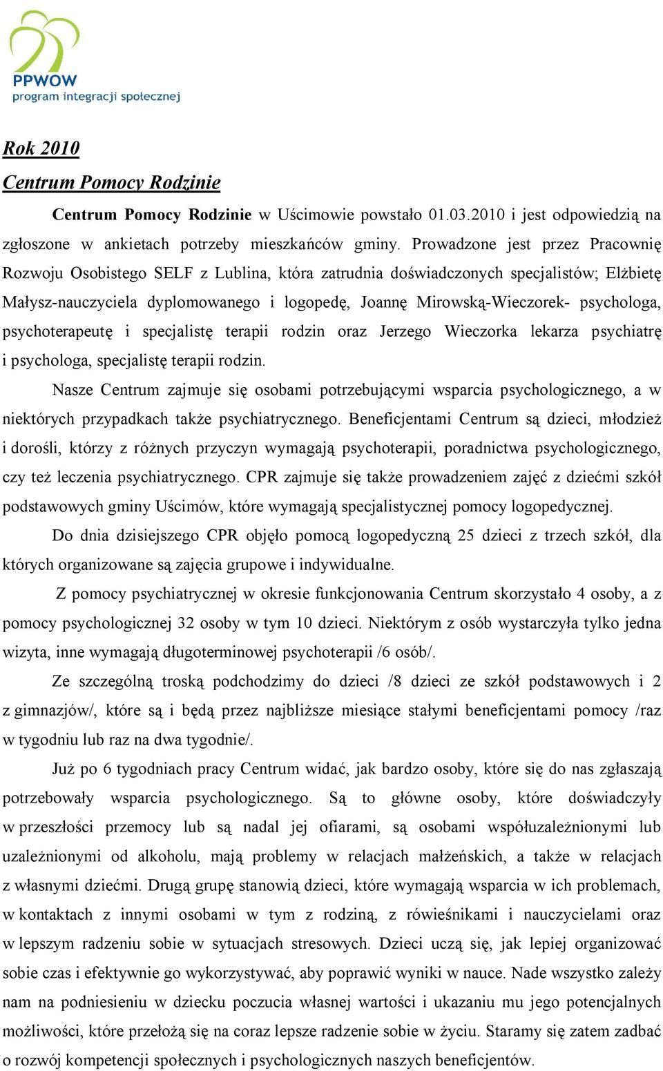 psychologa, psychoterapeutę i specjalistę terapii rodzin oraz Jerzego Wieczorka lekarza psychiatrę i psychologa, specjalistę terapii rodzin.