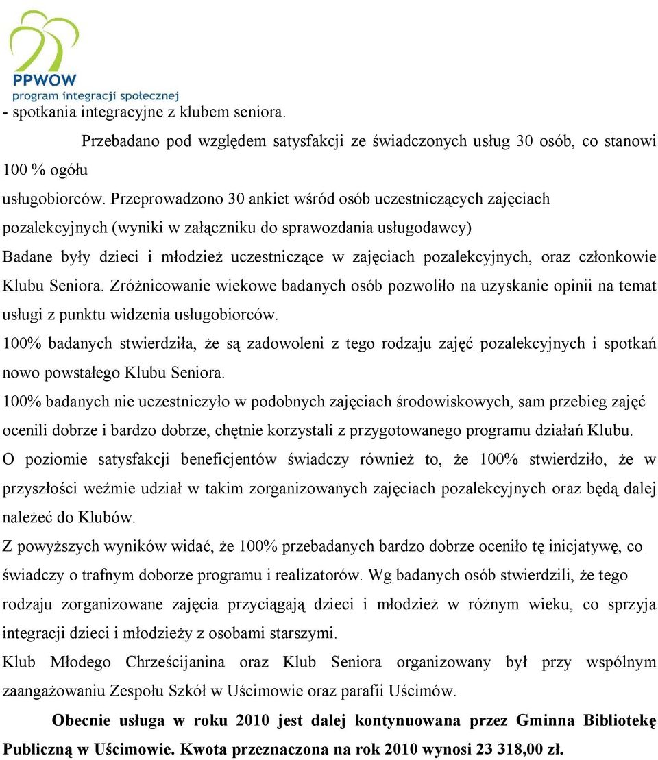 oraz członkowie Klubu Seniora. Zróżnicowanie wiekowe badanych osób pozwoliło na uzyskanie opinii na temat usługi z punktu widzenia usługobiorców.