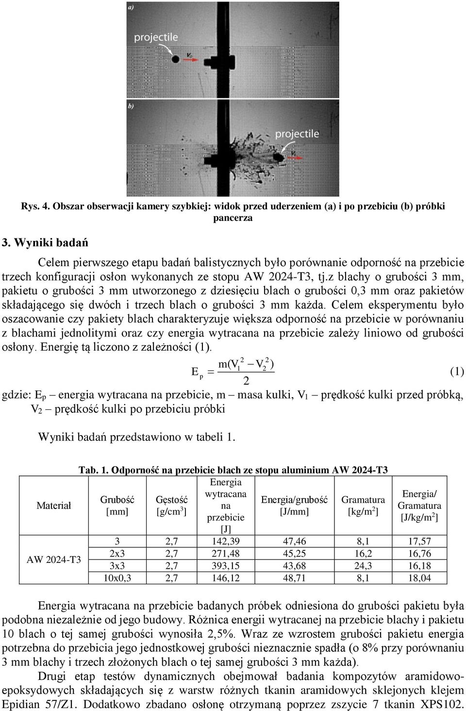 z blachy o grubości 3 mm, pakietu o grubości 3 mm utworzonego z dziesięciu blach o grubości 0,3 mm oraz pakietów składającego się dwóch i trzech blach o grubości 3 mm każda.