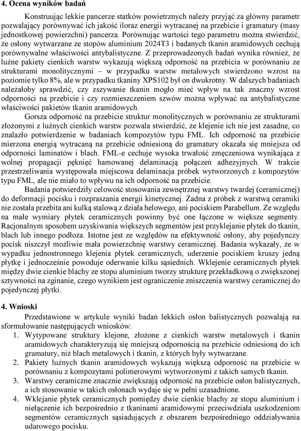 Porównując wartości tego parametru można stwierdzić, że osłony wytwarzane ze stopów aluminium 2024T3 i badanych tkanin aramidowych cechują porównywalne właściwości antybalistyczne.