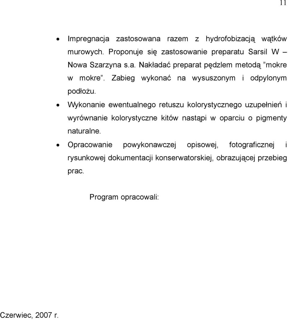 Wykonanie ewentualnego retuszu kolorystycznego uzupełnień i wyrównanie kolorystyczne kitów nastąpi w oparciu o pigmenty naturalne.