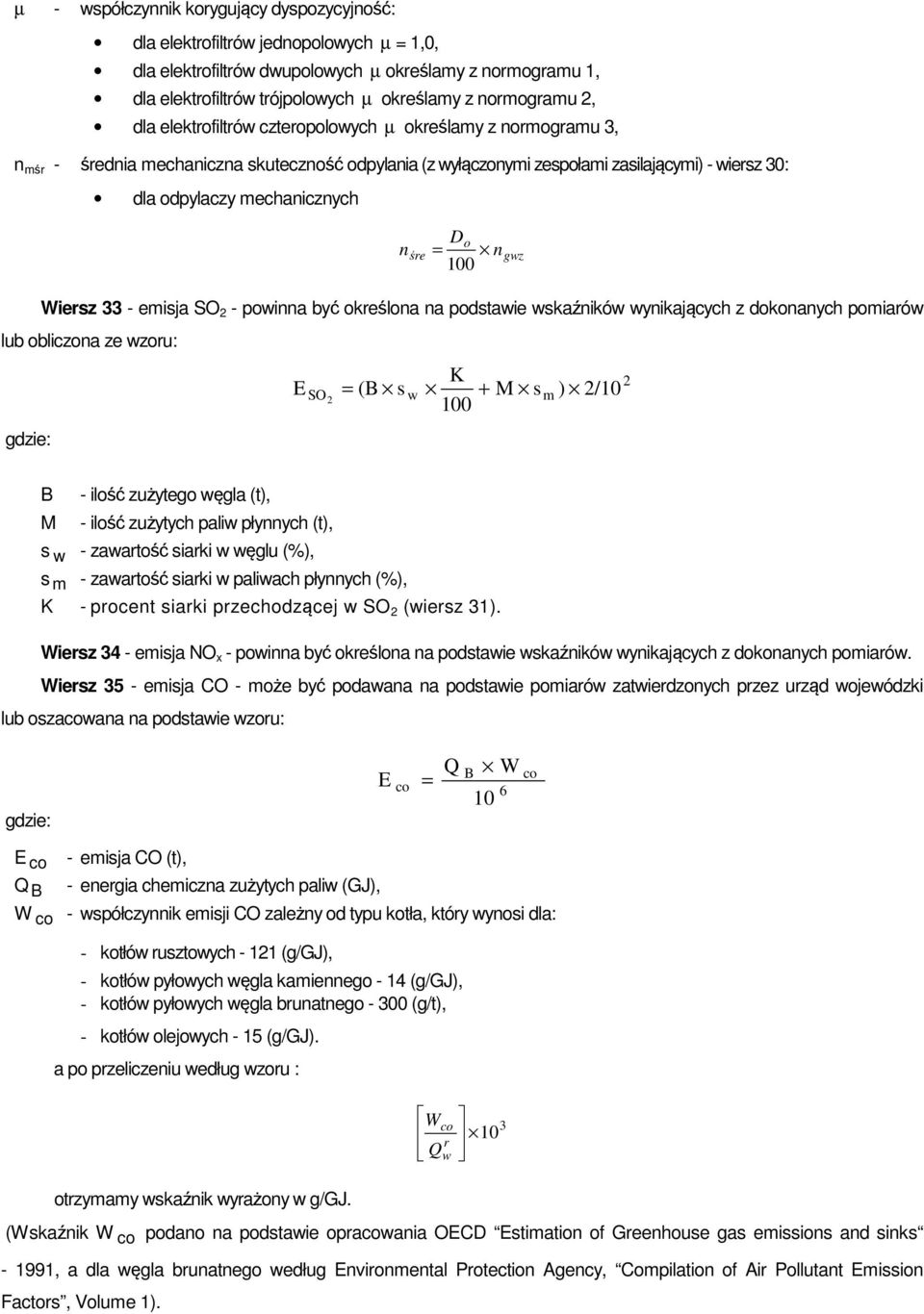 mechanicznych Do n śre = n 100 gwz Wiersz 33 - emisja SO 2 - powinna być określona na podstawie wskaźników wynikających z dokonanych pomiarów lub obliczona ze wzoru: gdzie: K E 2 100 2 SO = (B s w +