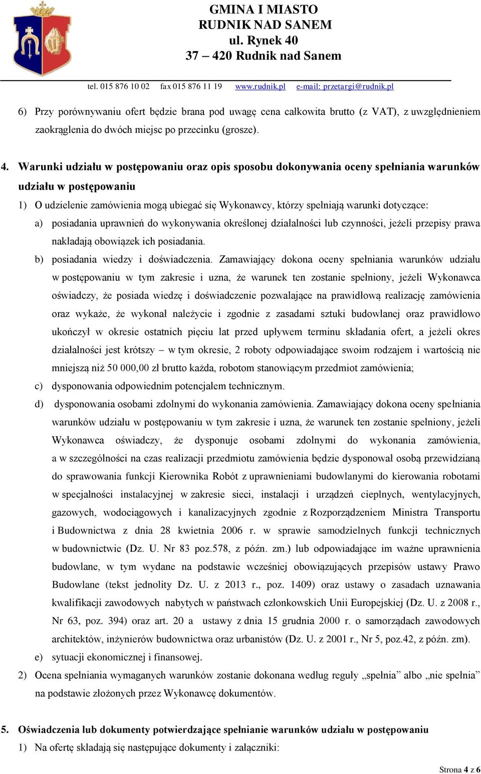 dotyczące: a) posiadania uprawnień do wykonywania określonej działalności lub czynności, jeżeli przepisy prawa nakładają obowiązek ich posiadania. b) posiadania wiedzy i doświadczenia.