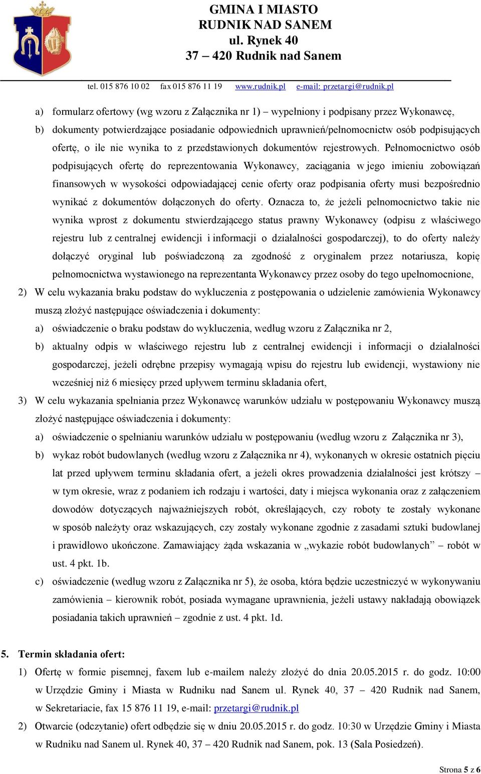 Pełnomocnictwo osób podpisujących ofertę do reprezentowania Wykonawcy, zaciągania w jego imieniu zobowiązań finansowych w wysokości odpowiadającej cenie oferty oraz podpisania oferty musi