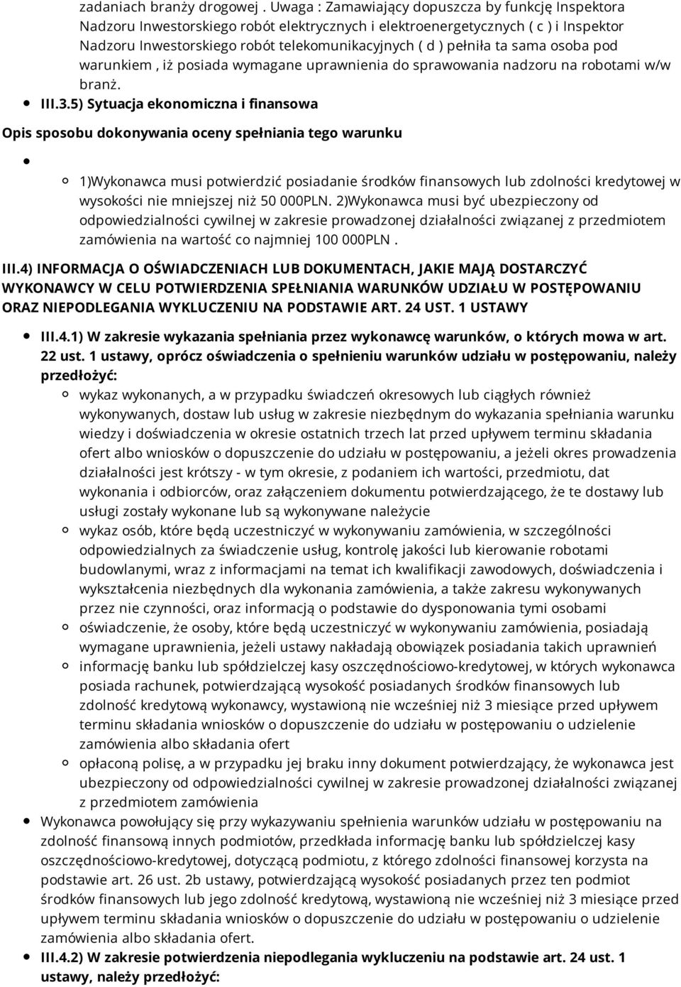 ta sama osoba pod warunkiem, iż posiada wymagane uprawnienia do sprawowania nadzoru na robotami w/w branż. III.3.