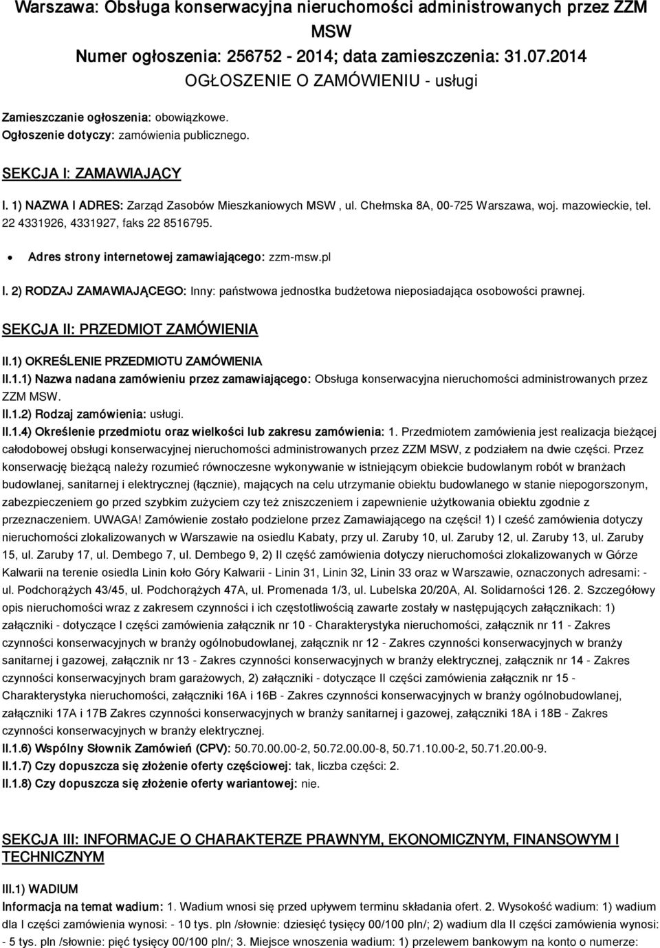 1) NAZWA I ADRES: Zarząd Zasobów Mieszkaniowych MSW, ul. Chełmska 8A, 00-725 Warszawa, woj. mazowieckie, tel. 22 4331926, 4331927, faks 22 8516795. Adres strony internetowej zamawiającego: zzm-msw.