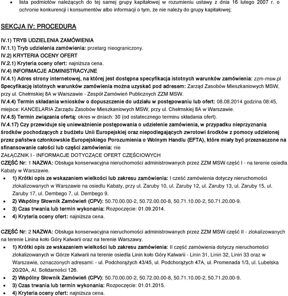 IV.2) KRYTERIA OCENY OFERT IV.2.1) Kryteria oceny ofert: najniższa cena. IV.4) INFORMACJE ADMINISTRACYJNE IV.4.1) Adres strony internetowej, na której jest dostępna specyfikacja istotnych warunków zamówienia: zzm-msw.