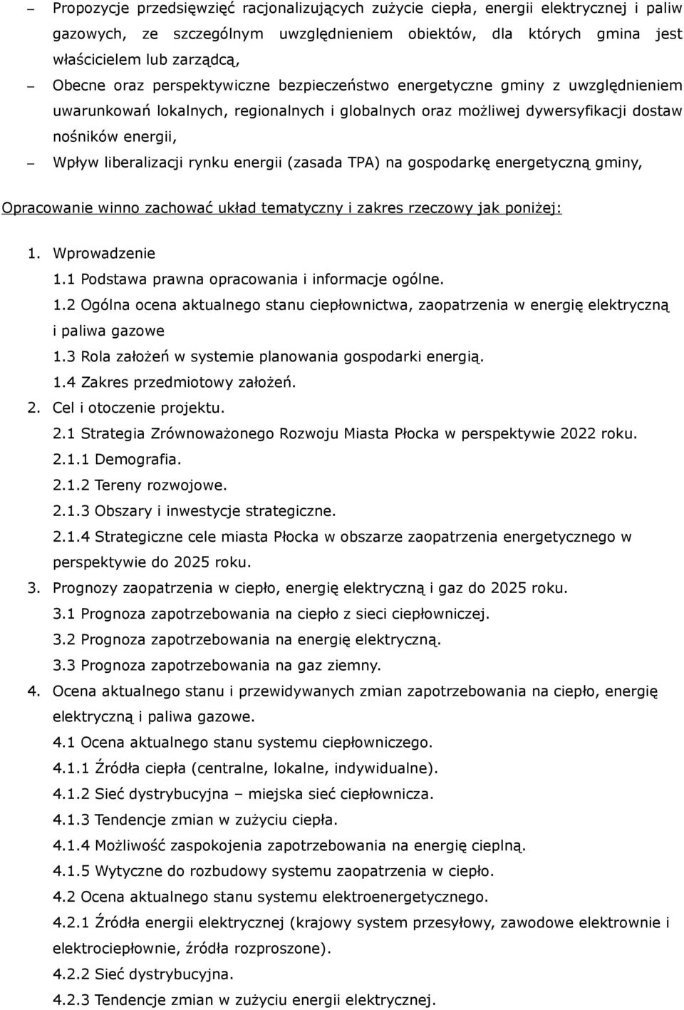 energii (zasada TPA) na gospodarkę energetyczną gminy, Opracowanie winno zachować układ tematyczny i zakres rzeczowy jak poniżej: 1. Wprowadzenie 1.1 Podstawa prawna opracowania i informacje ogólne.