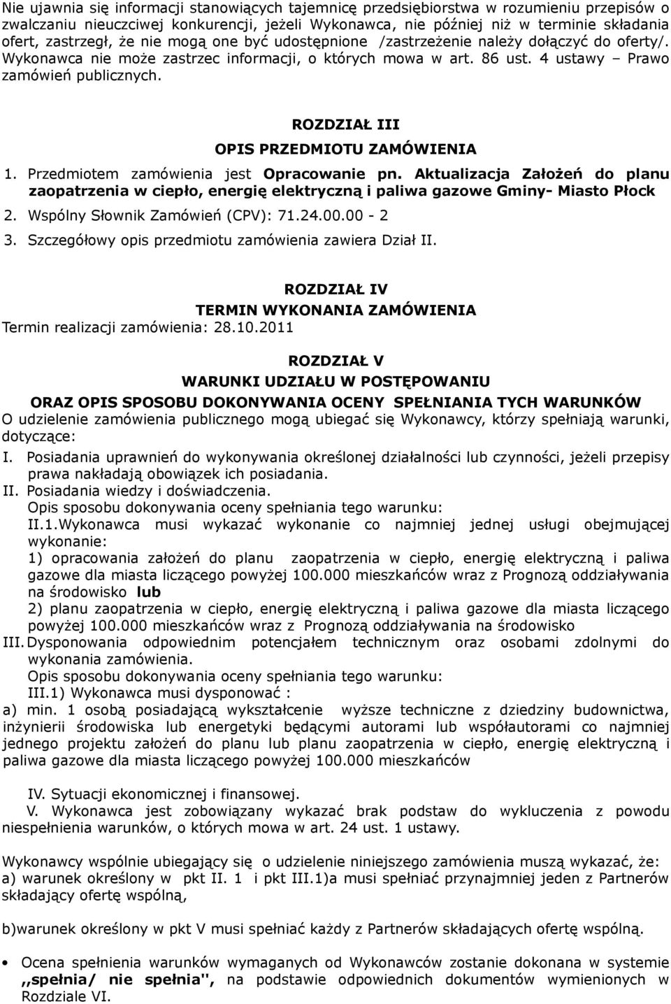 ROZDZIAŁ III OPIS PRZEDMIOTU ZAMÓWIENIA 1. Przedmiotem zamówienia jest Opracowanie pn. Aktualizacja Założeń do planu zaopatrzenia w ciepło, energię elektryczną i paliwa gazowe Gminy- Miasto Płock 2.