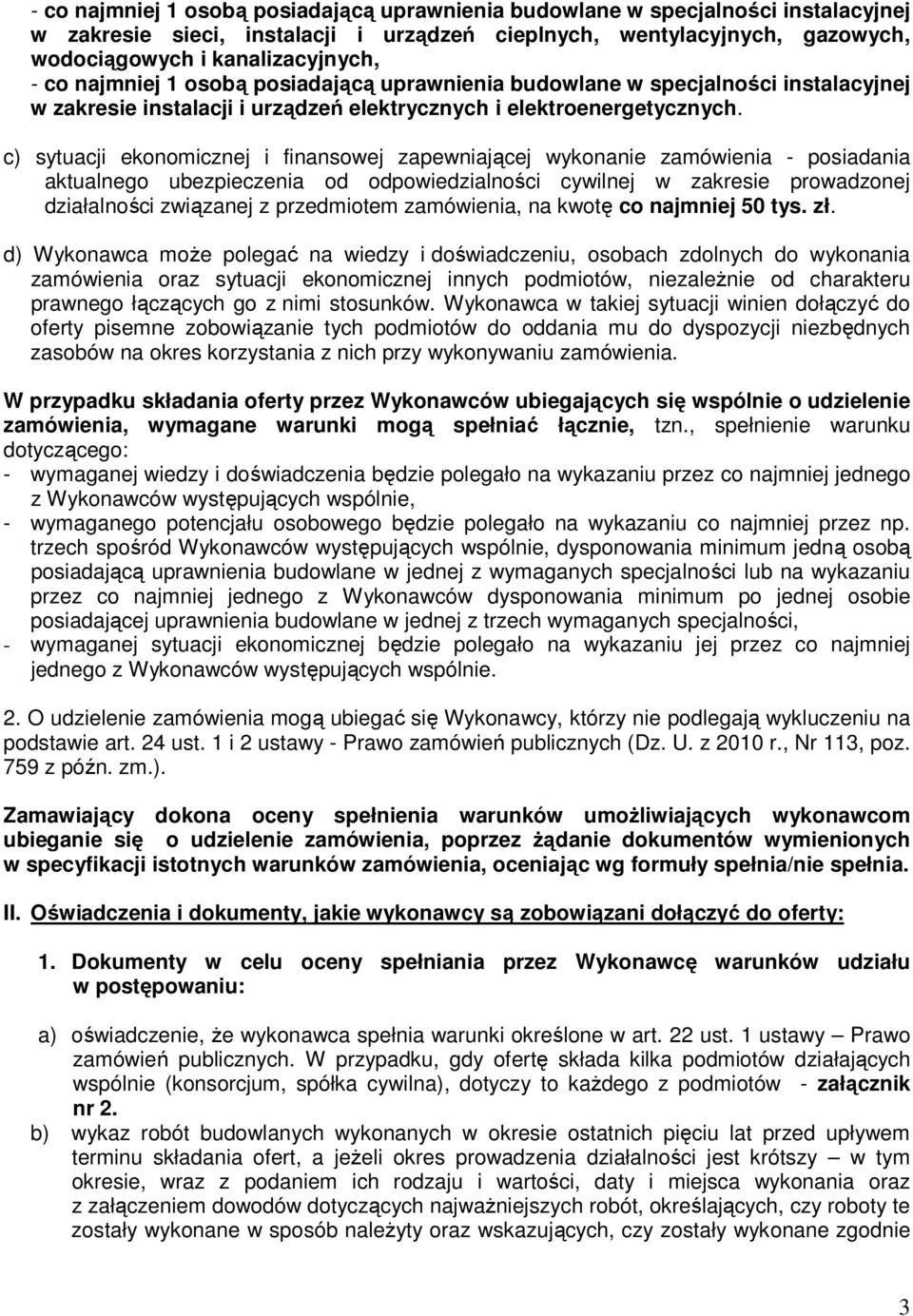 c) sytuacji ekonomicznej i finansowej zapewniającej wykonanie zamówienia - posiadania aktualnego ubezpieczenia od odpowiedzialności cywilnej w zakresie prowadzonej działalności związanej z