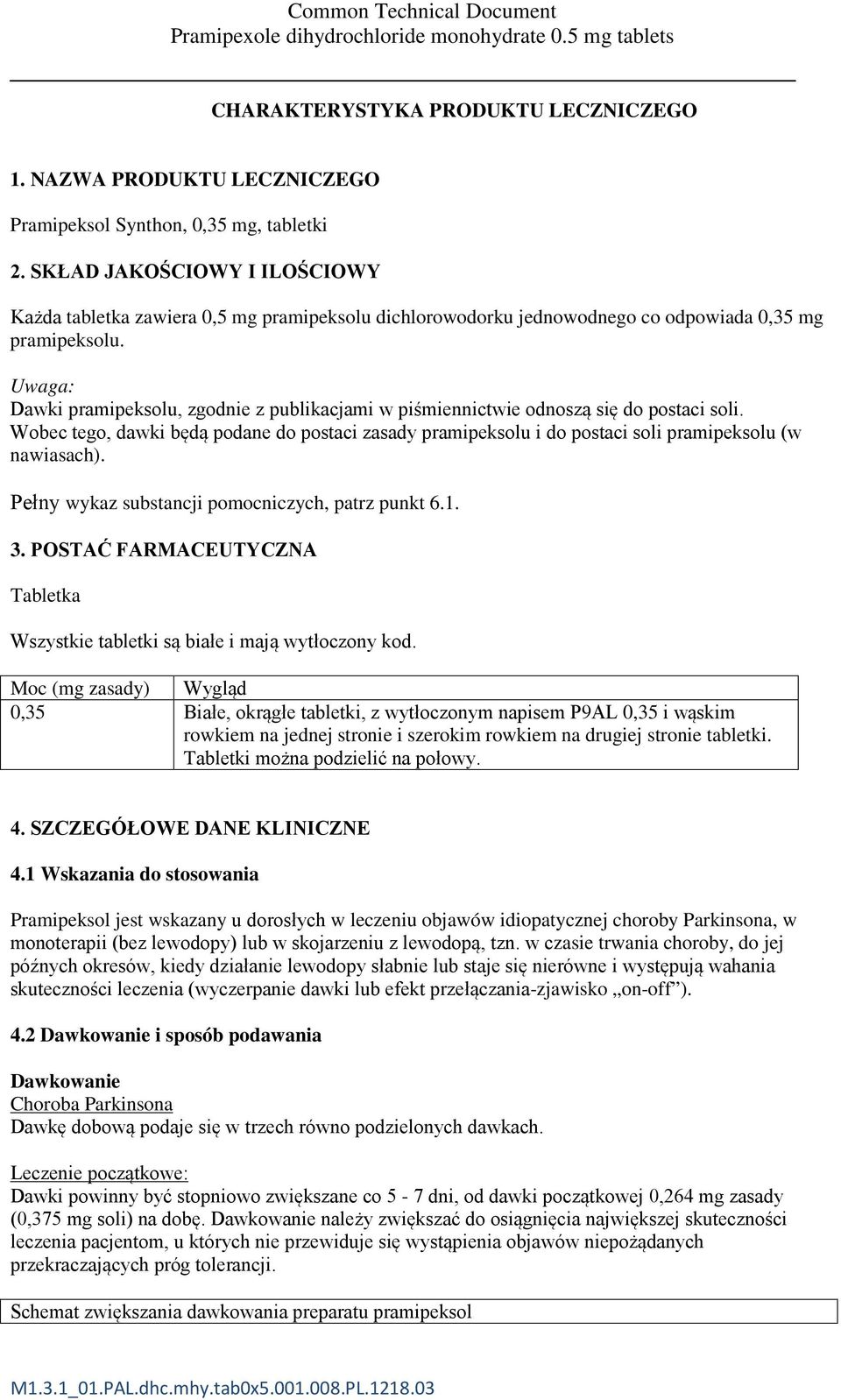 Uwaga: Dawki pramipeksolu, zgodnie z publikacjami w piśmiennictwie odnoszą się do postaci soli.