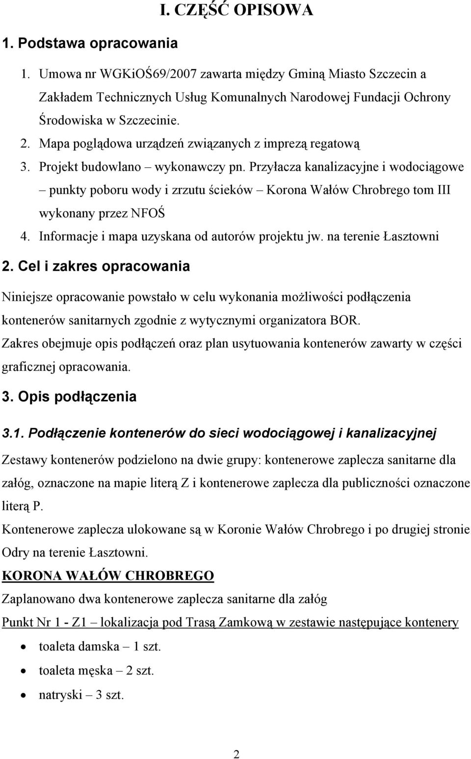 Przyłacza kanalizacyjne i wodociągowe punkty poboru wody i zrzutu ścieków Korona Wałów Chrobrego tom III wykonany przez NFOŚ 4. Informacje i mapa uzyskana od autorów projektu jw.