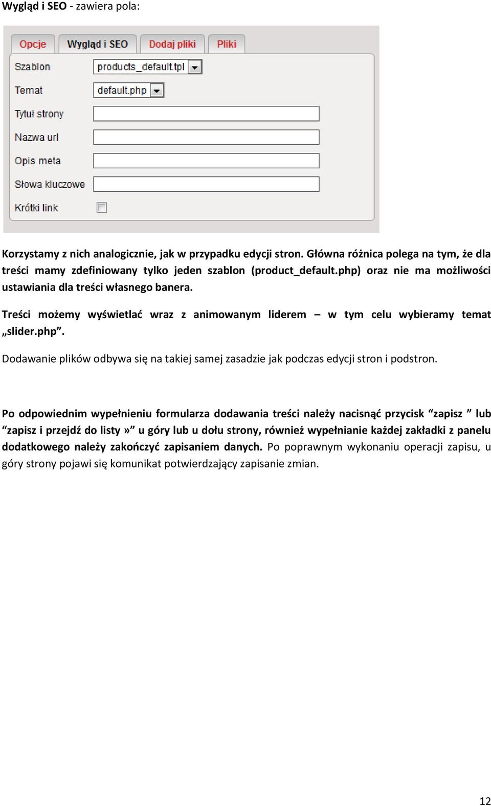 Po odpowiednim wypełnieniu formularza dodawania treści należy nacisnąć przycisk zapisz lub zapisz i przejdź do listy» u góry lub u dołu strony, również wypełnianie każdej zakładki z panelu