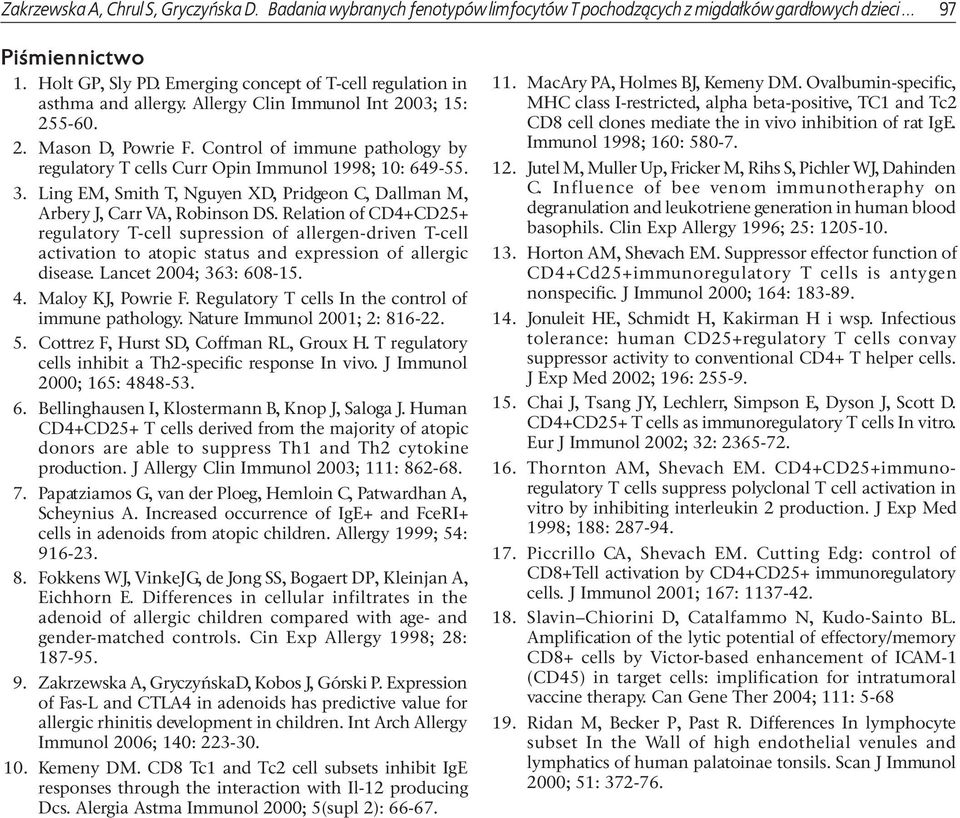 Control of immune pathology by regulatory T cells Curr Opin Immunol 1998; 10: 649-55. 3. Ling EM, Smith T, Nguyen XD, Pridgeon C, Dallman M, Arbery J, Carr VA, Robinson DS.