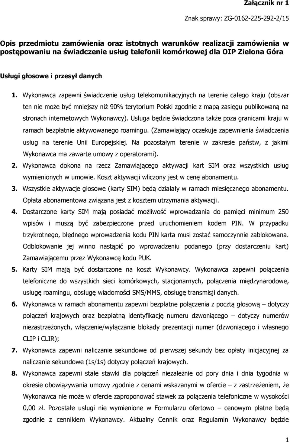 Wykonawca zapewni świadczenie usług telekomunikacyjnych na terenie całego kraju (obszar ten nie może być mniejszy niż 90% terytorium Polski zgodnie z mapą zasięgu publikowaną na stronach