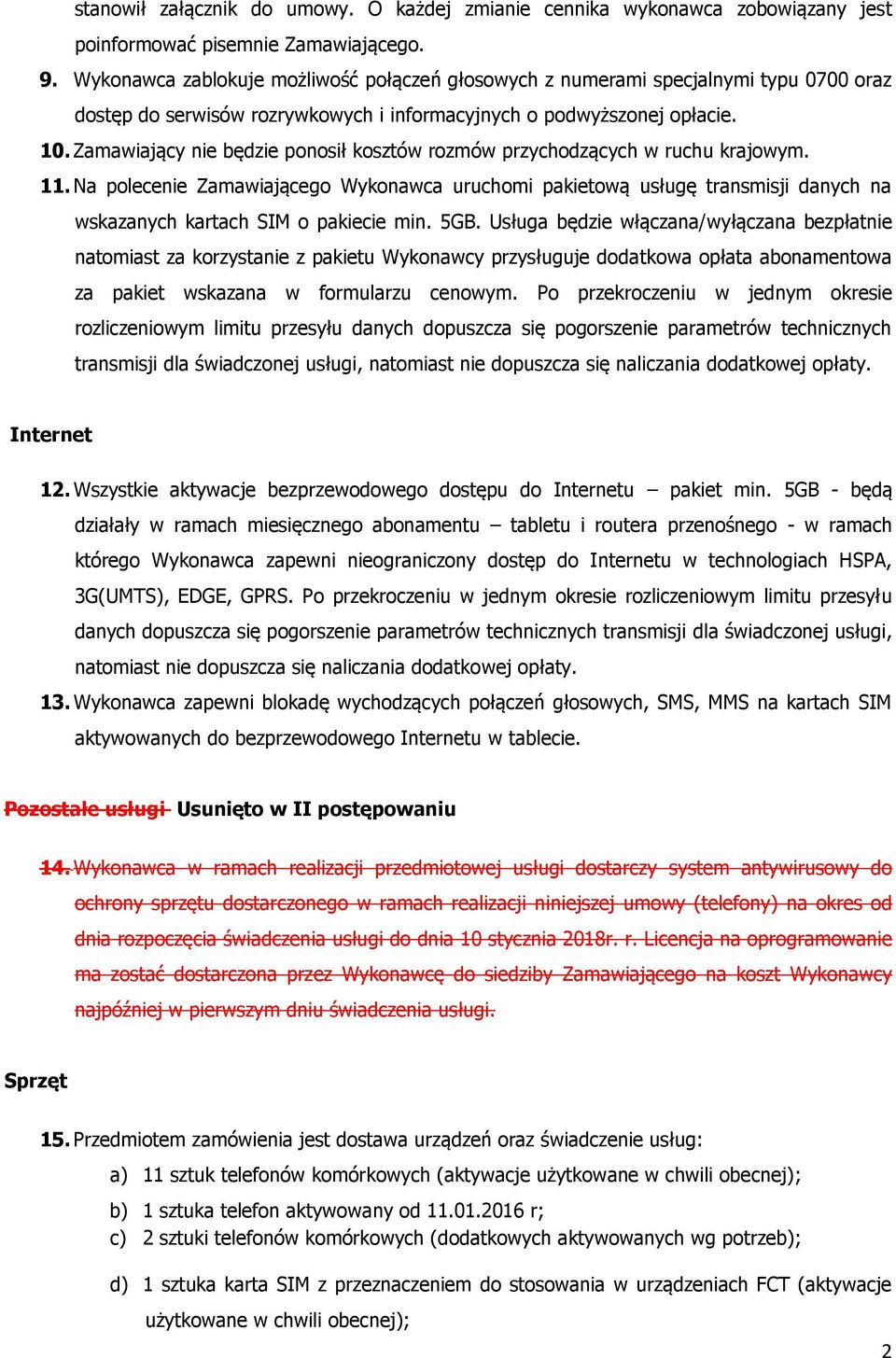 Zamawiający nie będzie ponosił kosztów rozmów przychodzących w ruchu krajowym. 11.