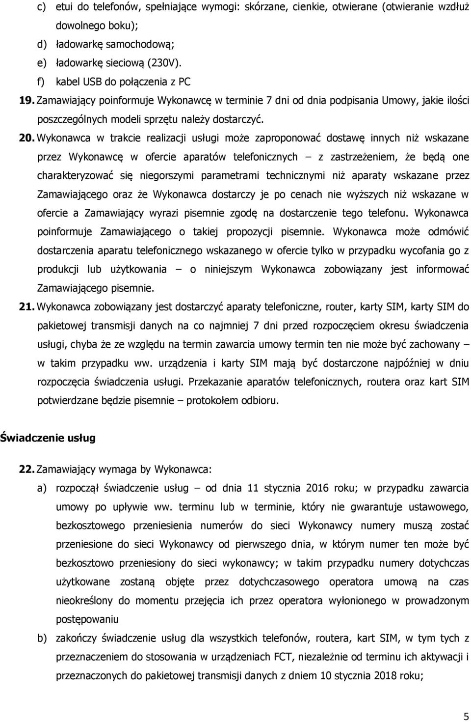 Wykonawca w trakcie realizacji usługi może zaproponować dostawę innych niż wskazane przez Wykonawcę w ofercie aparatów telefonicznych z zastrzeżeniem, że będą one charakteryzować się niegorszymi