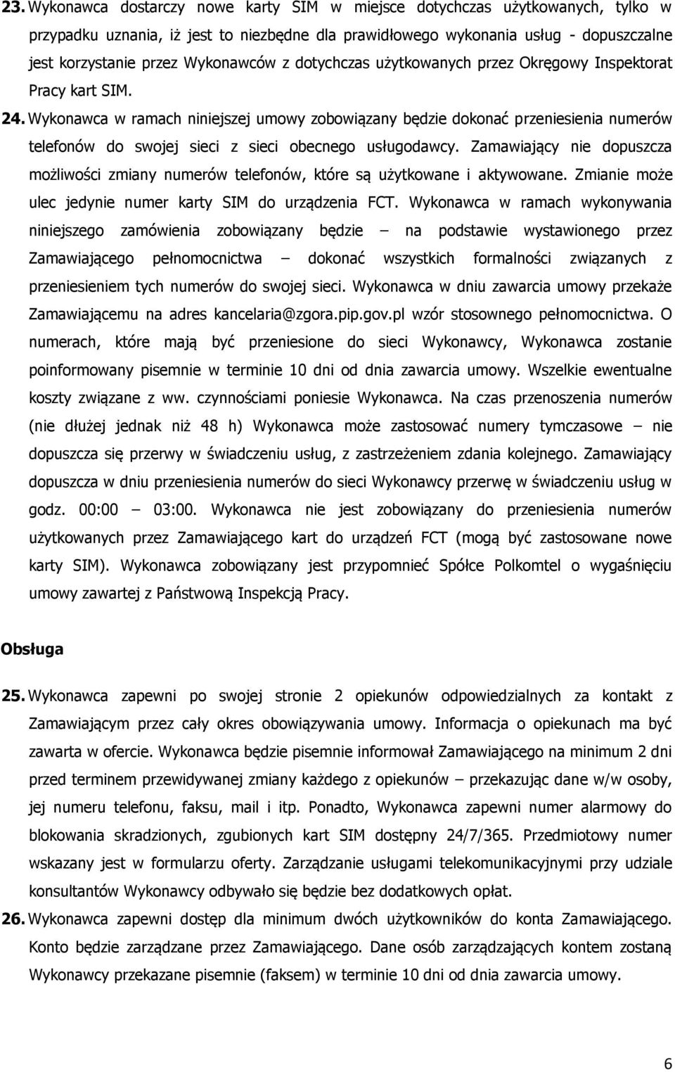 Wykonawca w ramach niniejszej umowy zobowiązany będzie dokonać przeniesienia numerów telefonów do swojej sieci z sieci obecnego usługodawcy.