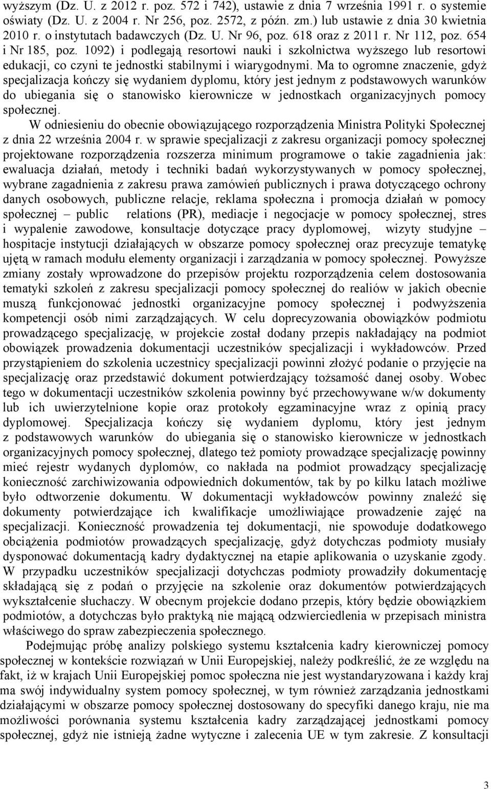 1092) i podlegają resortowi nauki i szkolnictwa wyższego lub resortowi edukacji, co czyni te jednostki stabilnymi i wiarygodnymi.