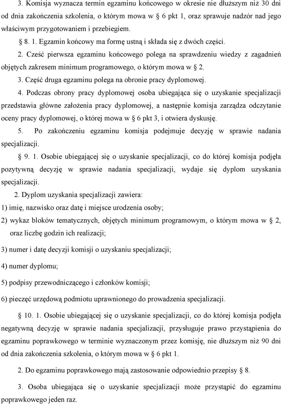 Cześć pierwsza egzaminu końcowego polega na sprawdzeniu wiedzy z zagadnień objętych zakresem minimum programowego, o którym mowa w 2. 3. Część druga egzaminu polega na obronie pracy dyplomowej. 4.