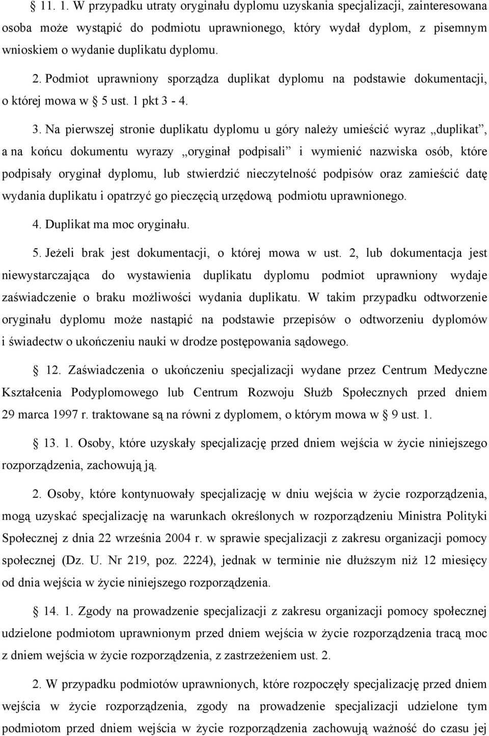 4. 3. Na pierwszej stronie duplikatu dyplomu u góry należy umieścić wyraz duplikat, a na końcu dokumentu wyrazy oryginał podpisali i wymienić nazwiska osób, które podpisały oryginał dyplomu, lub