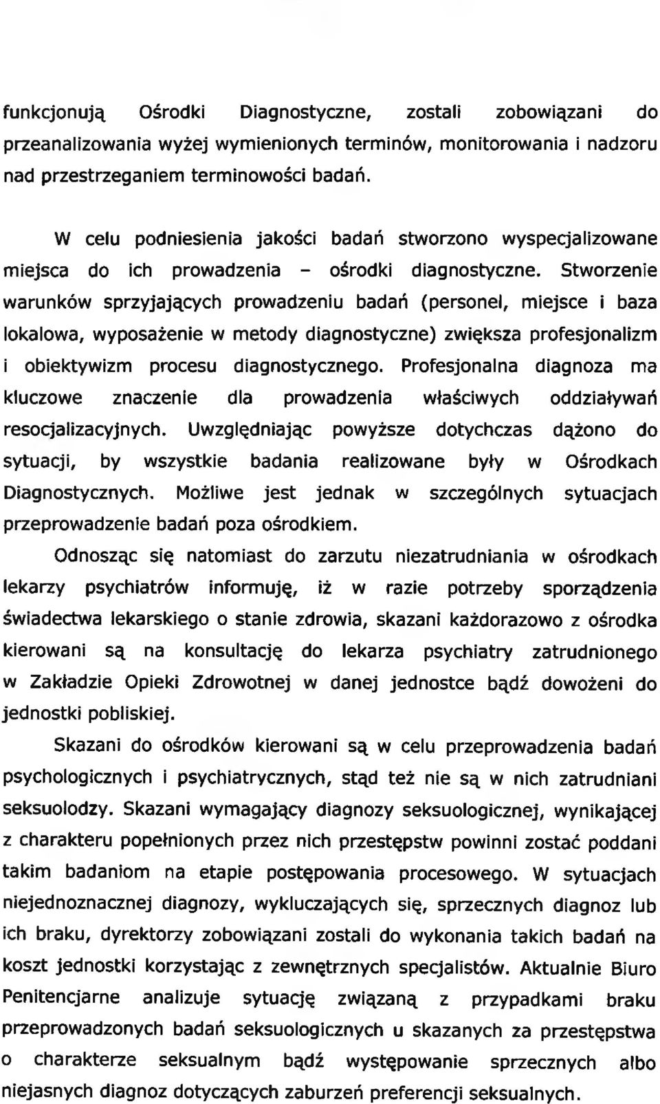 Stworzenie warunków sprzyjających prowadzeniu badań (personel, miejsce i baza lokalowa, wyposażenie w metody diagnostyczne) zwiększa profesjonalizm i obiektywizm procesu diagnostycznego.