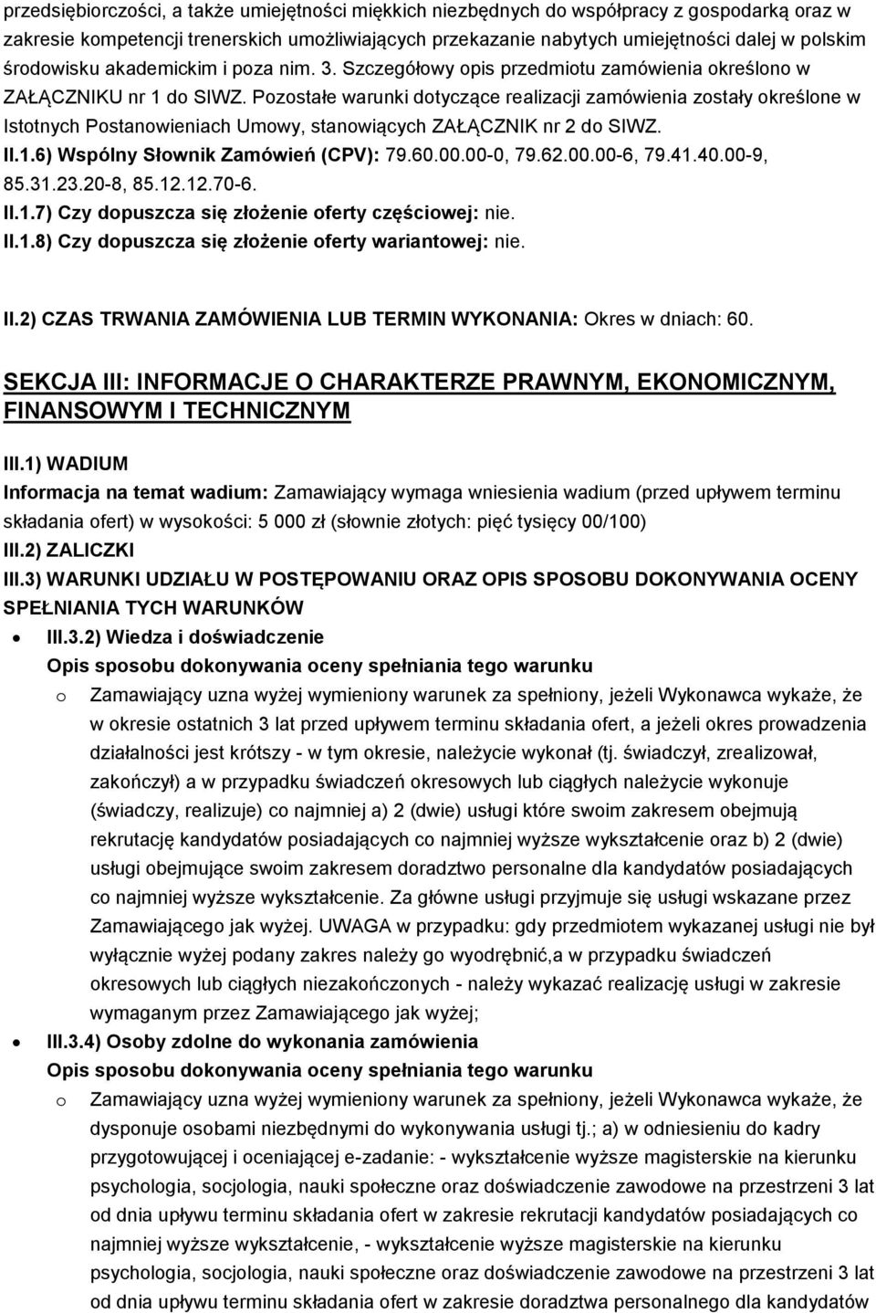 Pozostałe warunki dotyczące realizacji zamówienia zostały określone w Istotnych Postanowieniach Umowy, stanowiących ZAŁĄCZNIK nr 2 do SIWZ. II.1.6) Wspólny Słownik Zamówień (CPV): 79.60.00.00-0, 79.