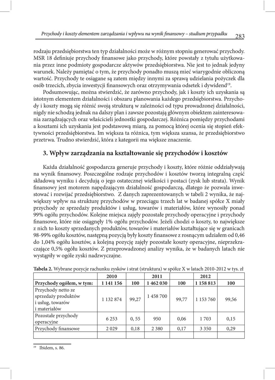 Należy pamiętać o tym, że przychody ponadto muszą mieć wiarygodnie obliczoną wartość.