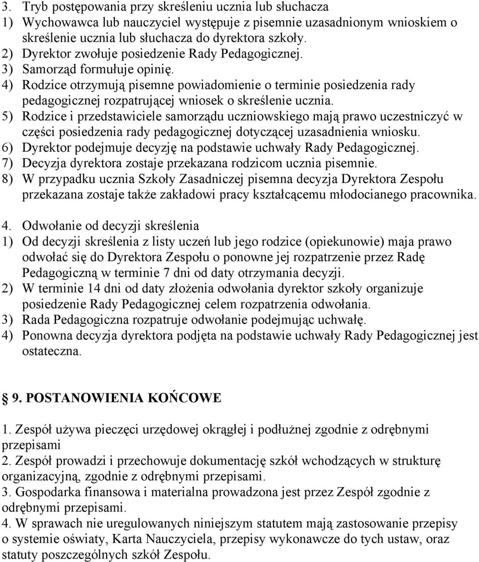 4) Rodzice otrzymują pisemne powiadomienie o terminie posiedzenia rady pedagogicznej rozpatrującej wniosek o skreślenie ucznia.