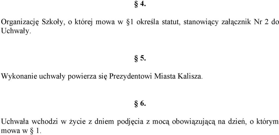 Wykonanie uchwały powierza się Prezydentowi Miasta Kalisza. 6.