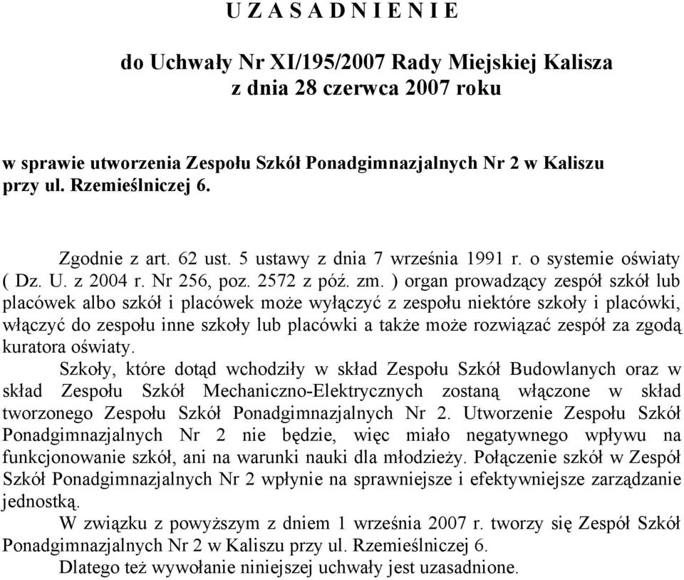 ) organ prowadzący zespół szkół lub placówek albo szkół i placówek może wyłączyć z zespołu niektóre szkoły i placówki, włączyć do zespołu inne szkoły lub placówki a także może rozwiązać zespół za